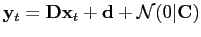 $\displaystyle {\bf y}_{t} = {\bf D}{\bf x}_{t} + {\bf d} + \mathcal{N}(0\vert{\bf C})$