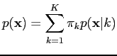 $\displaystyle p({\bf x}) = \sum_{k=1}^K \pi_k p({\bf x}\vert k)$