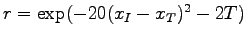 $ r = \exp(- 20 (x_I - x_T)^2 - 2 T)$