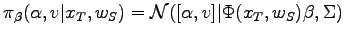 $ \pi_\beta(\alpha, v \vert x_T, w_S) = \mathcal{N}([\alpha, v]\vert \Phi(x_T, w_S) \beta, \Sigma)$