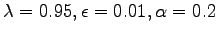 $ \lambda=0.95, \epsilon=0.01, \alpha=0.2$